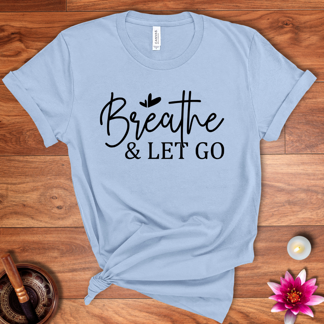 Breathe and let go shirt