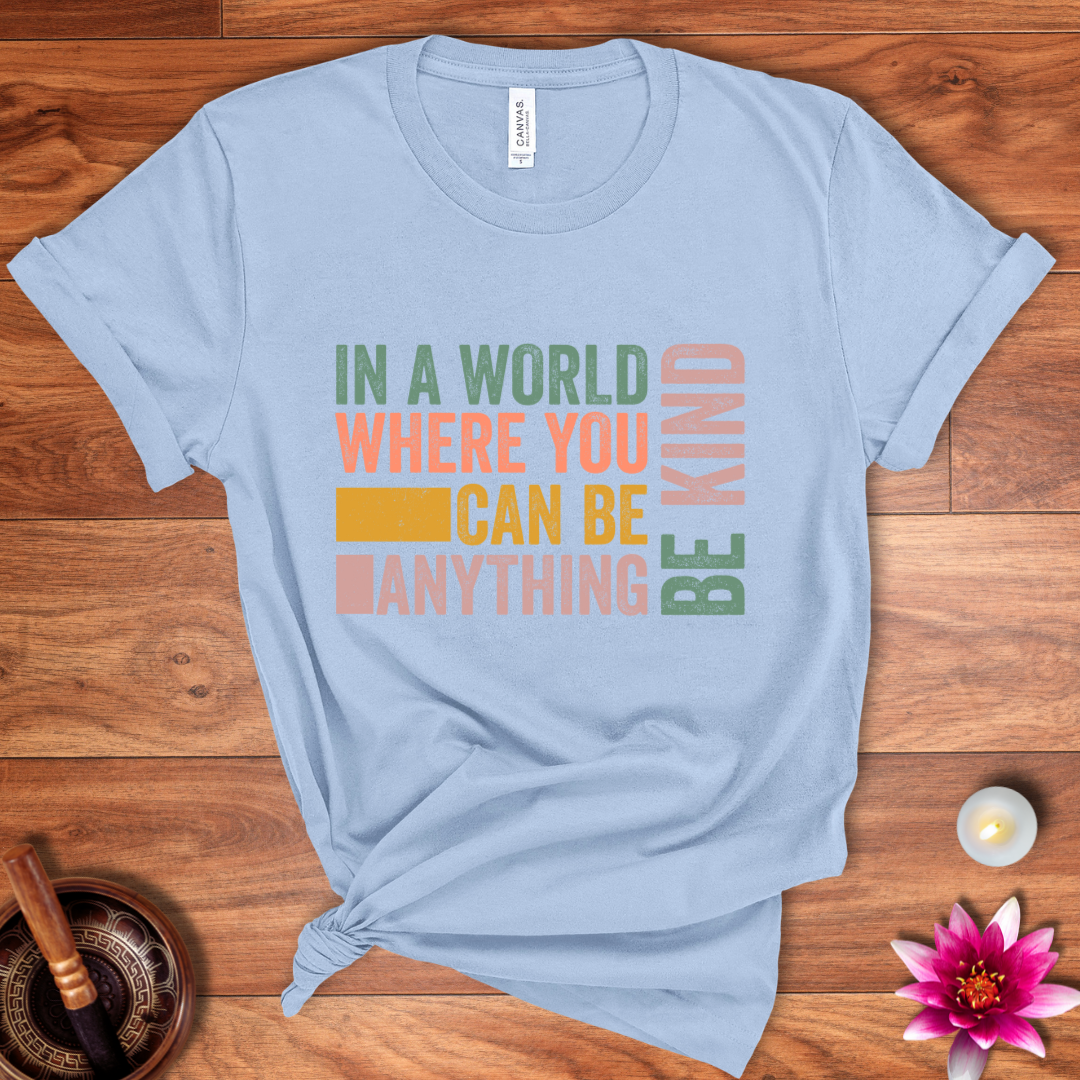 In a world where you can be anything shirt