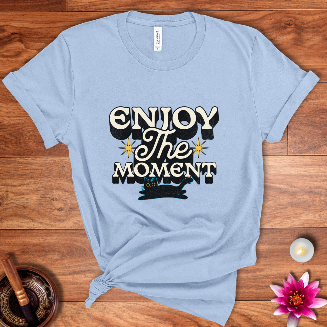 Enjoy the moment shirt