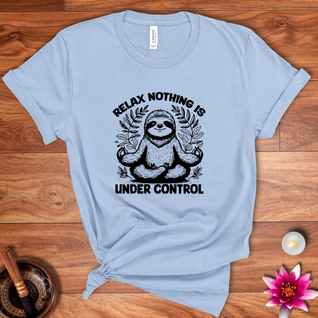 Relax nothing is under control shirt