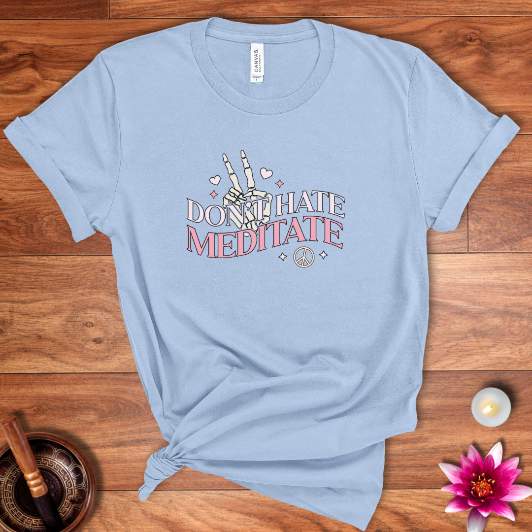 Don't hate, meditate shirt