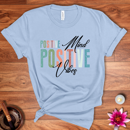 Positive mind positive vibes shirt