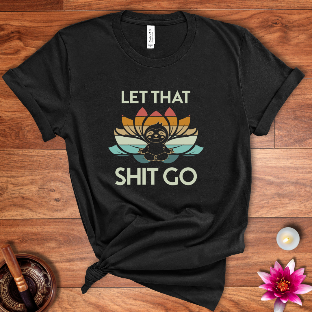 Let that shit go sloth shirt