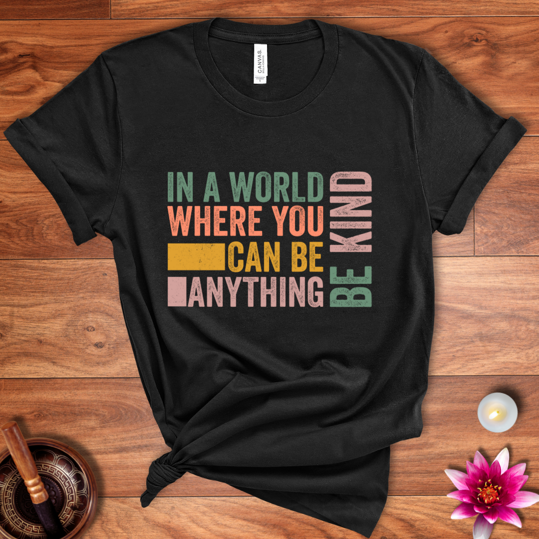 In a world where you can be anything shirt