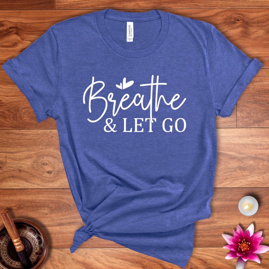 Breathe and let go shirt