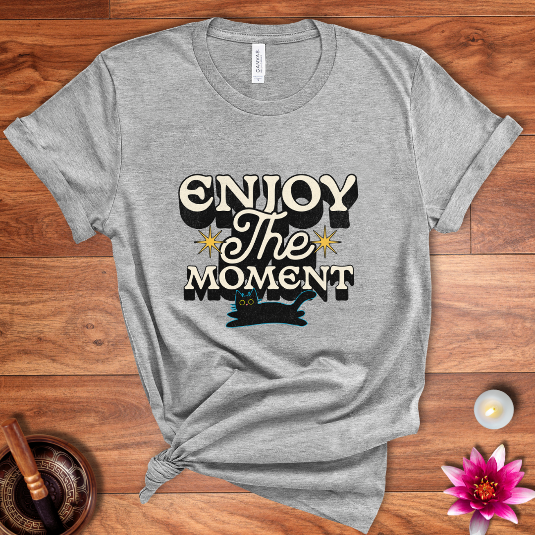 Enjoy the moment shirt