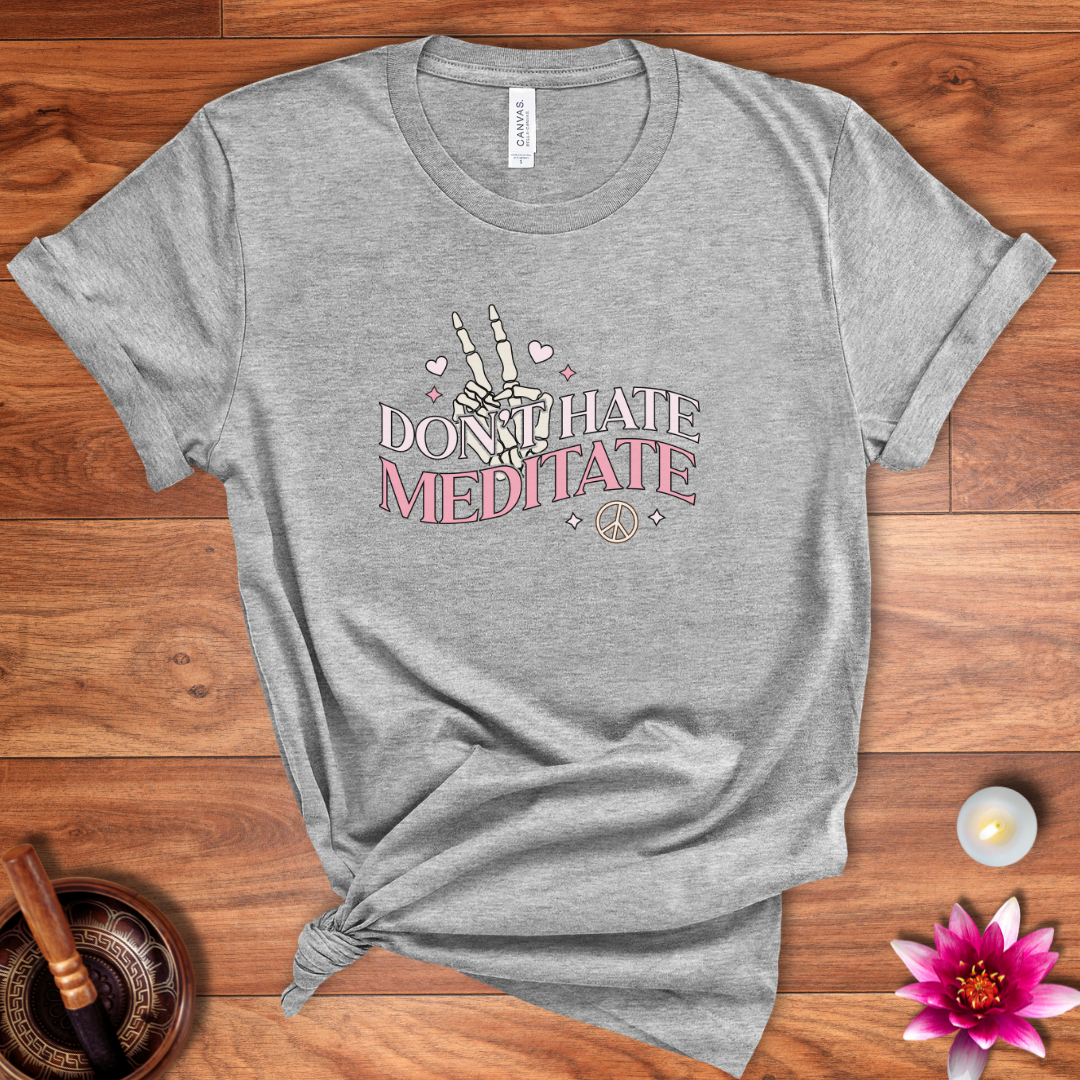 Don't hate, meditate shirt