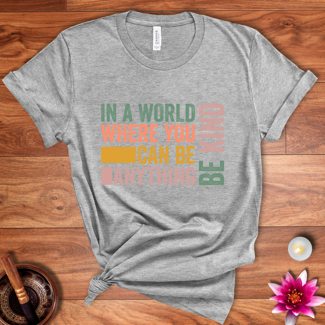 In a world where you can be anything shirt