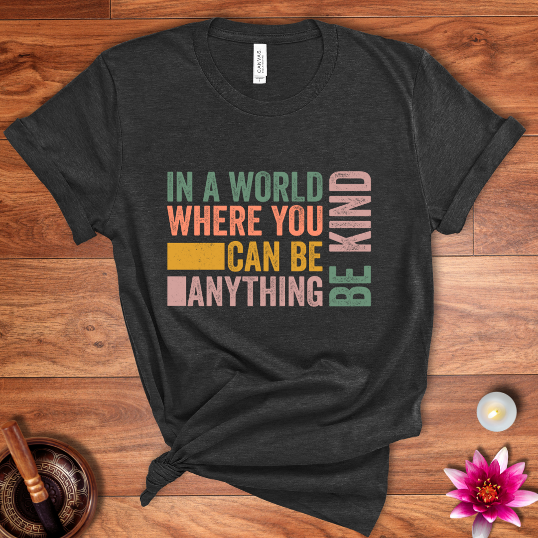 In a world where you can be anything shirt