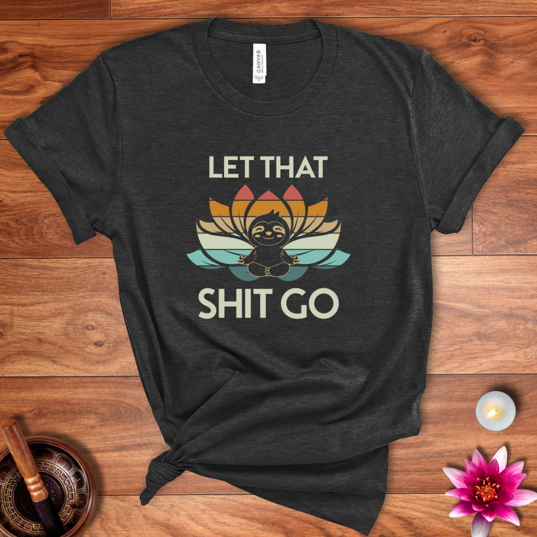 Let that shit go sloth shirt