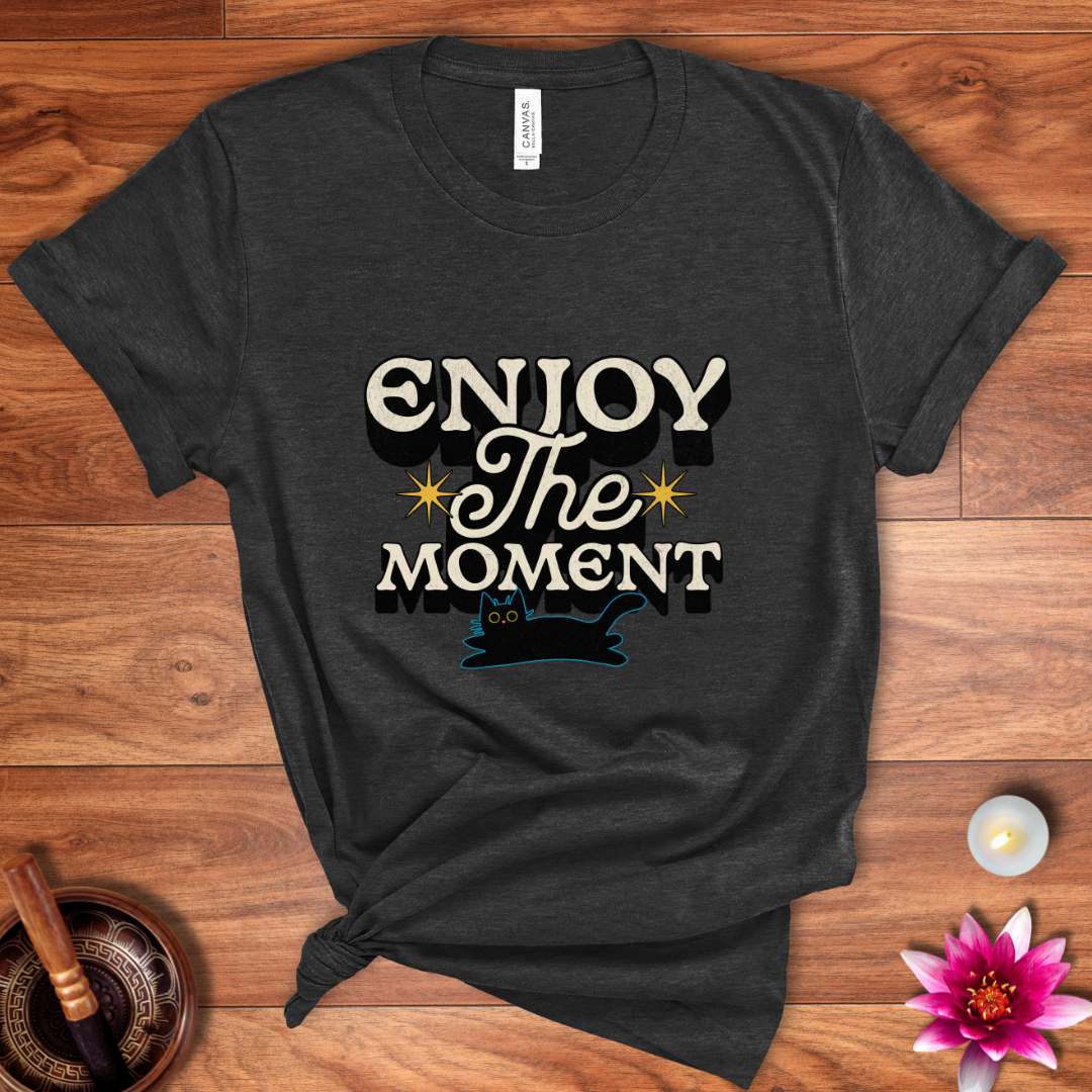 Enjoy the moment shirt