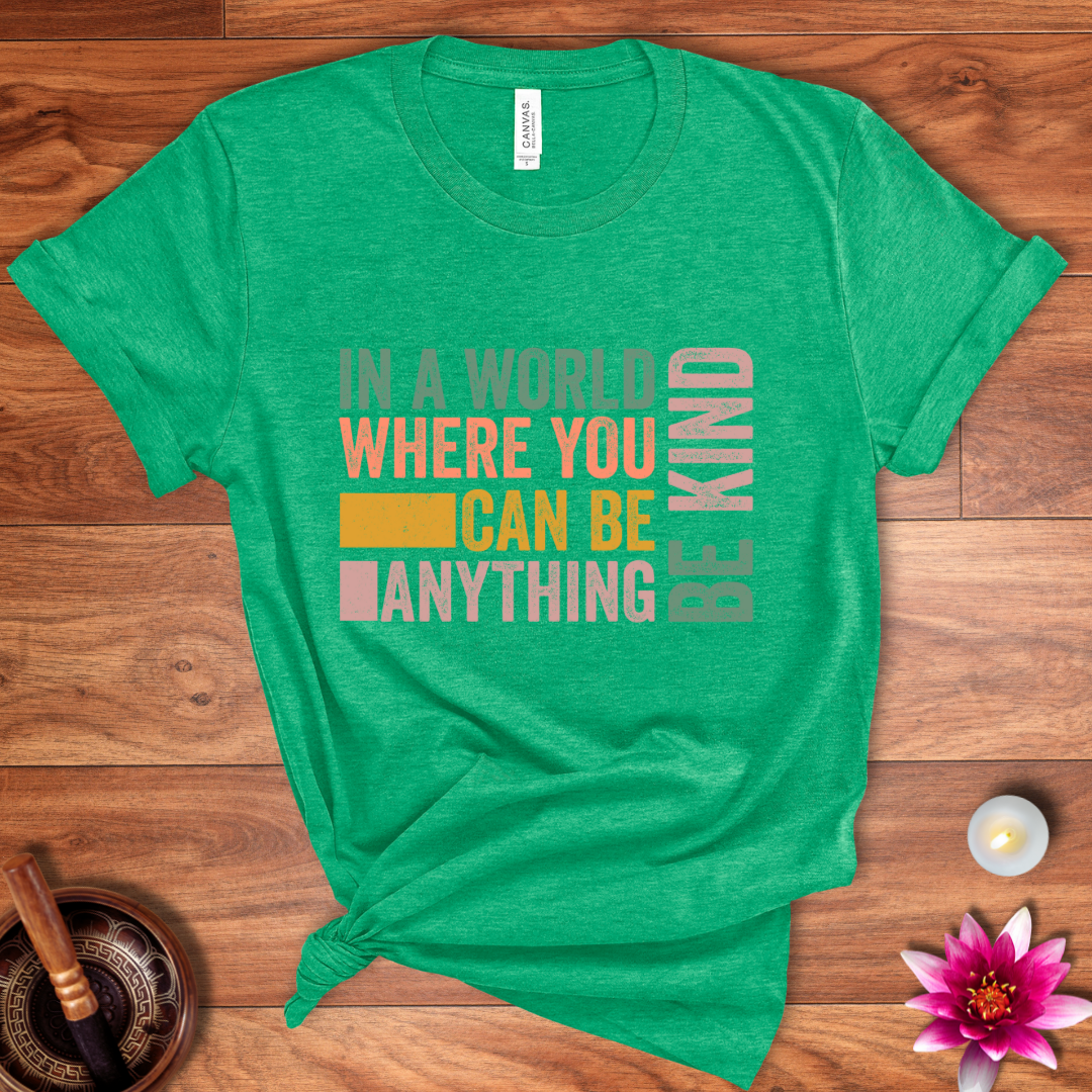 In a world where you can be anything shirt