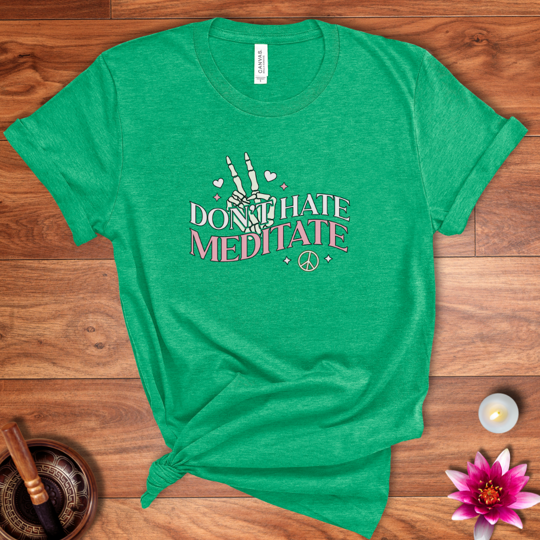 Don't hate, meditate shirt