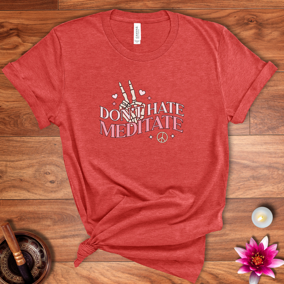 Don't hate, meditate shirt