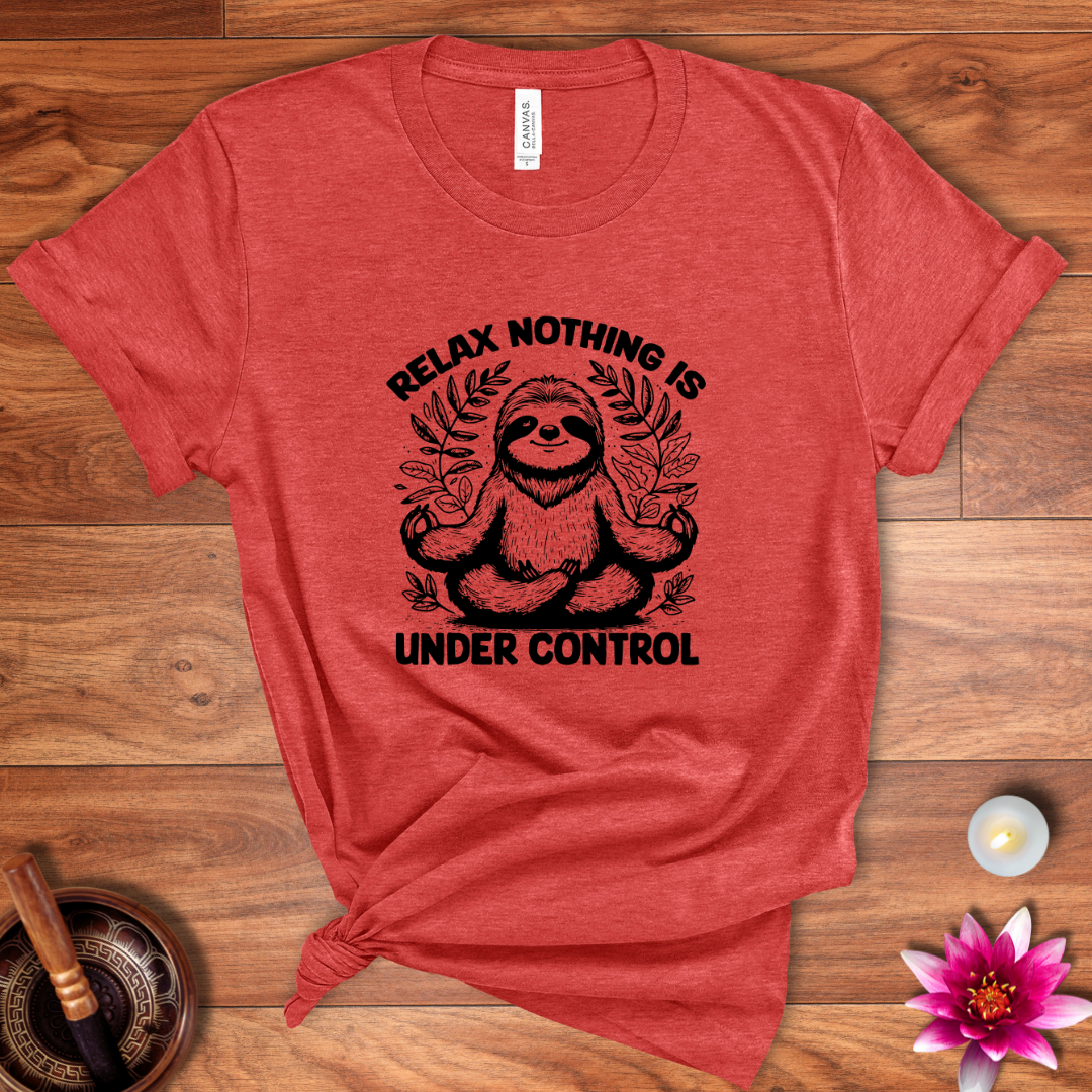 Relax nothing is under control shirt