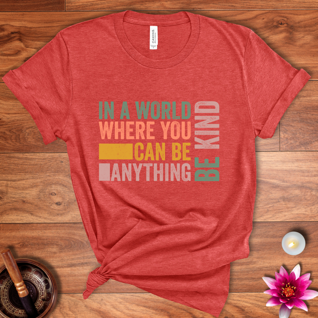 In a world where you can be anything shirt