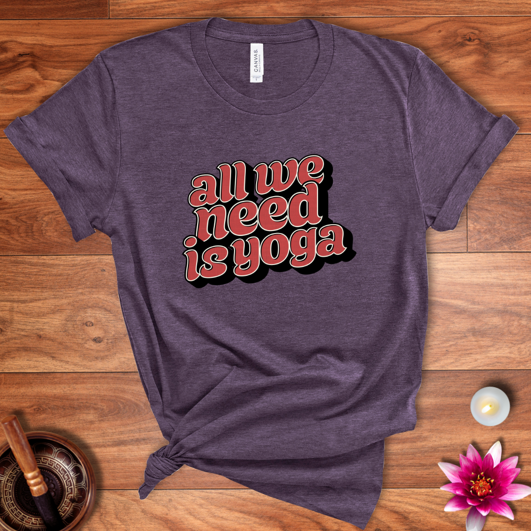 All we need is yoga shirt