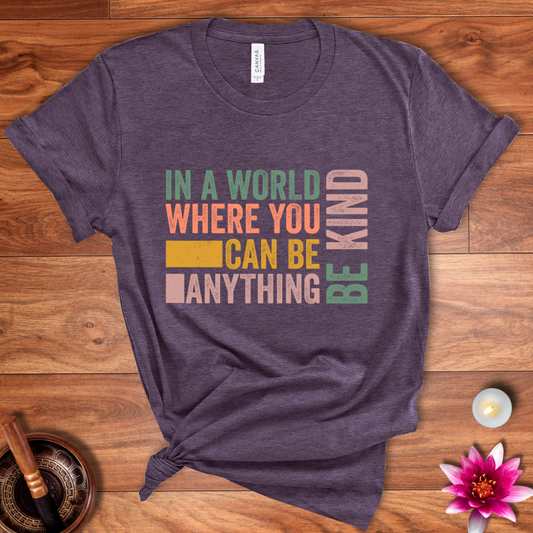 In a world where you can be anything shirt