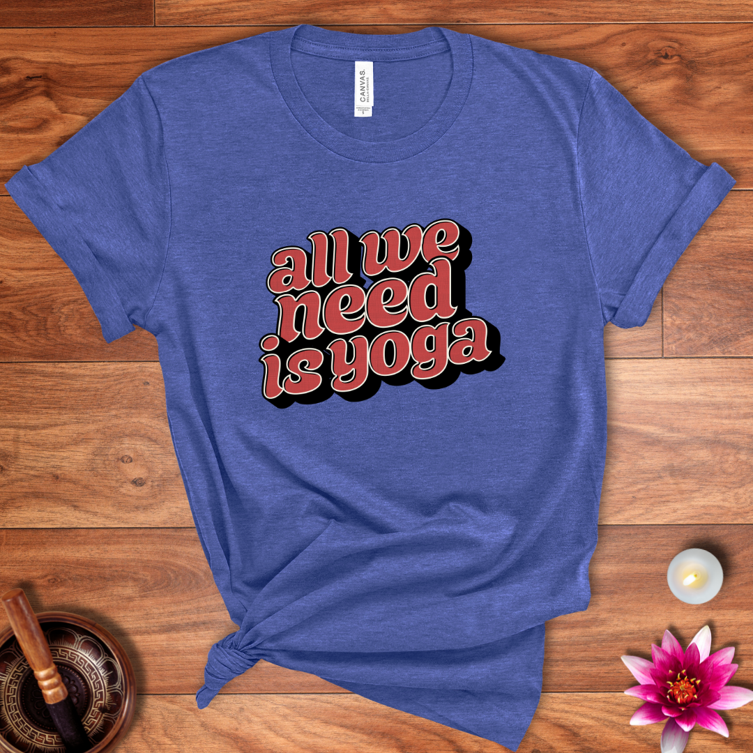 All we need is yoga shirt