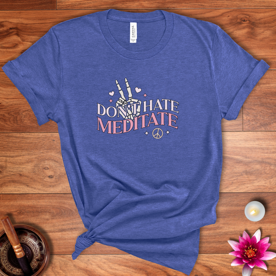 Don't hate, meditate shirt