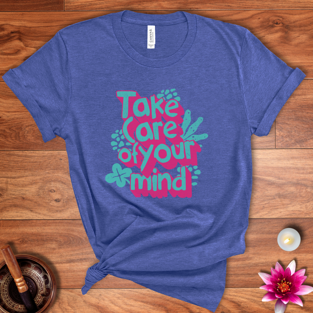 Take care of your mind shirt