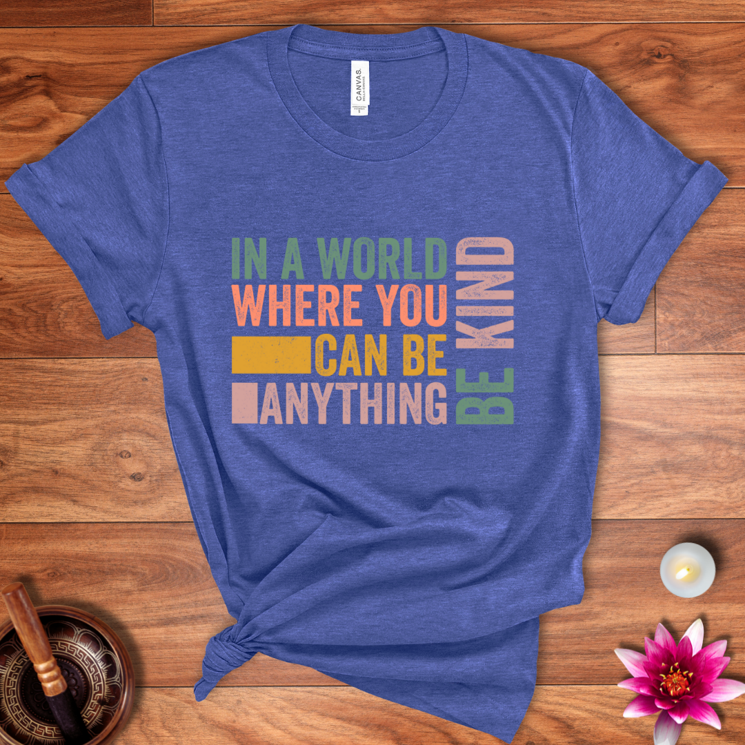 In a world where you can be anything shirt