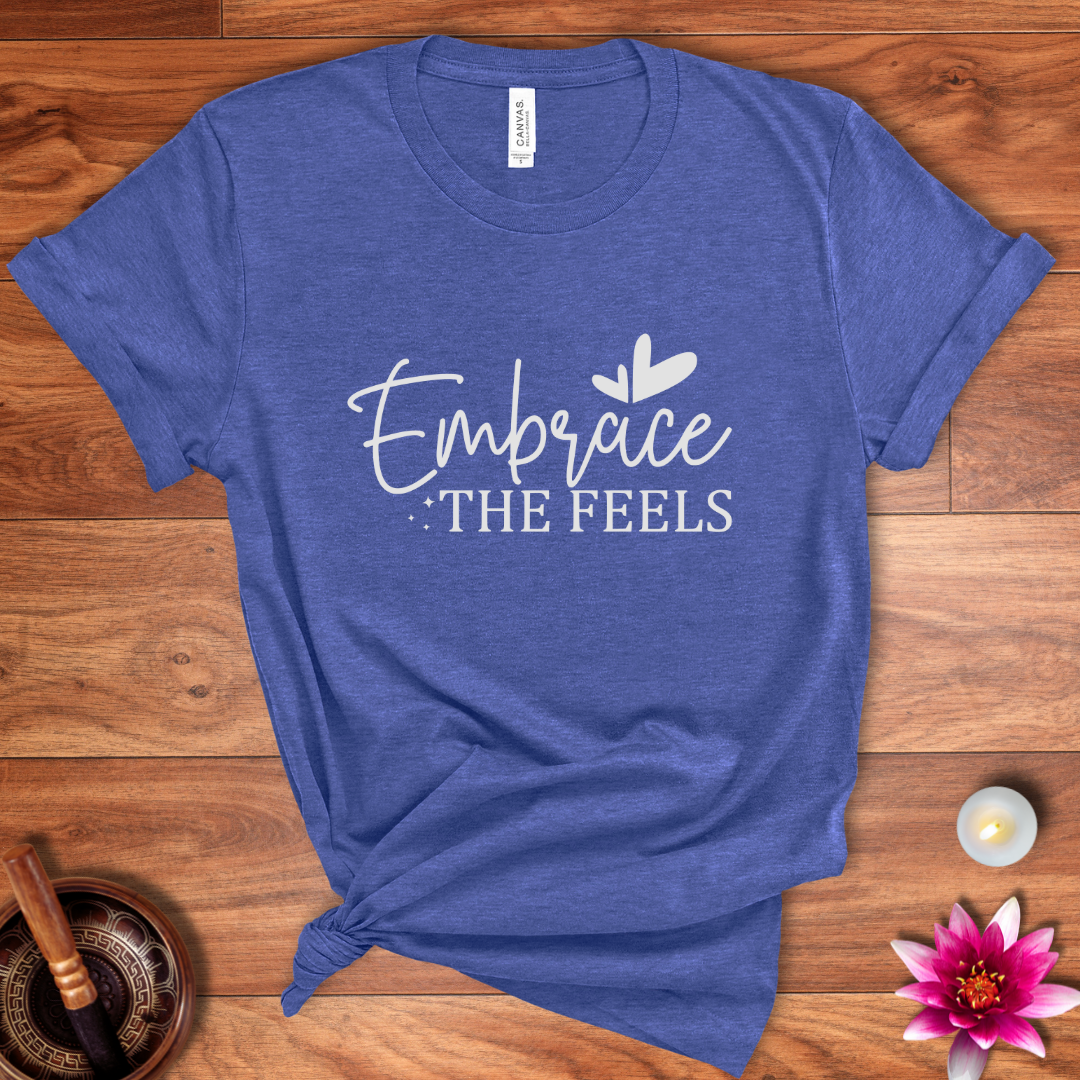 Embrace the feels shirt