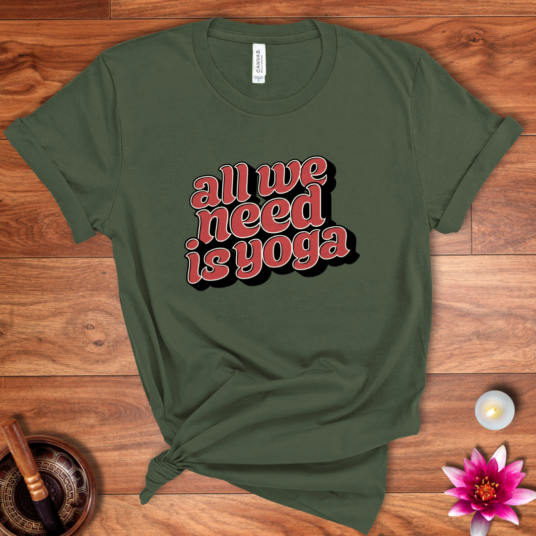 All we need is yoga shirt