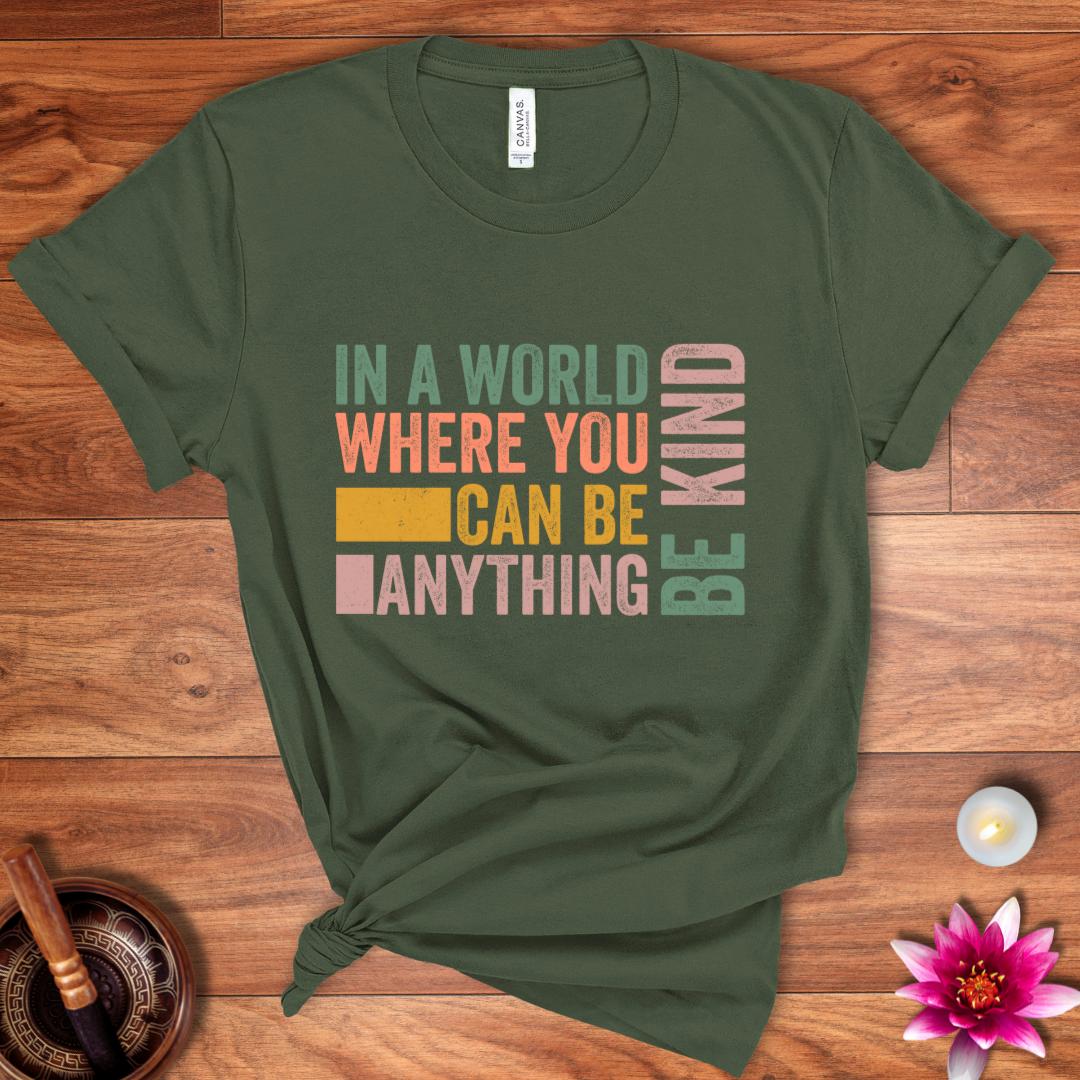 In a world where you can be anything shirt