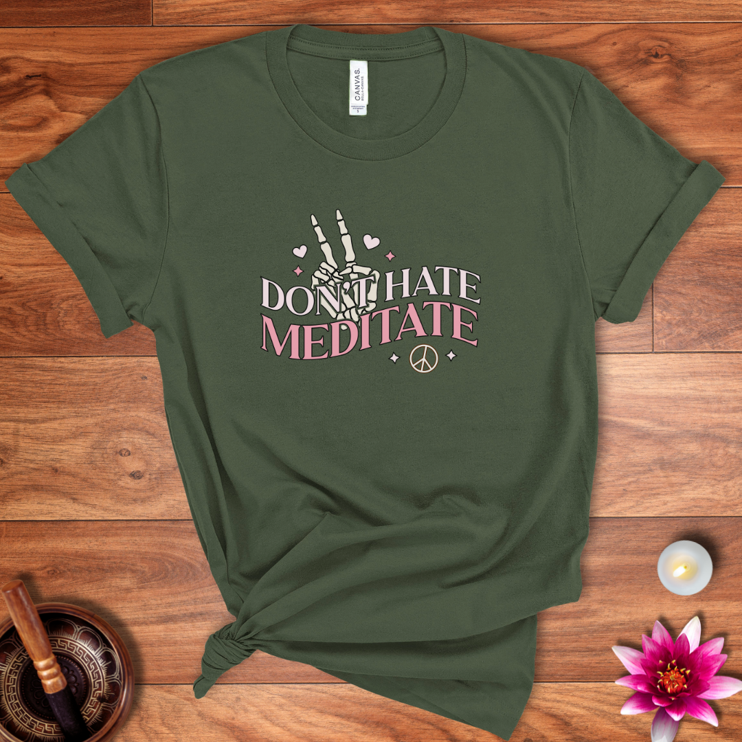 Don't hate, meditate shirt