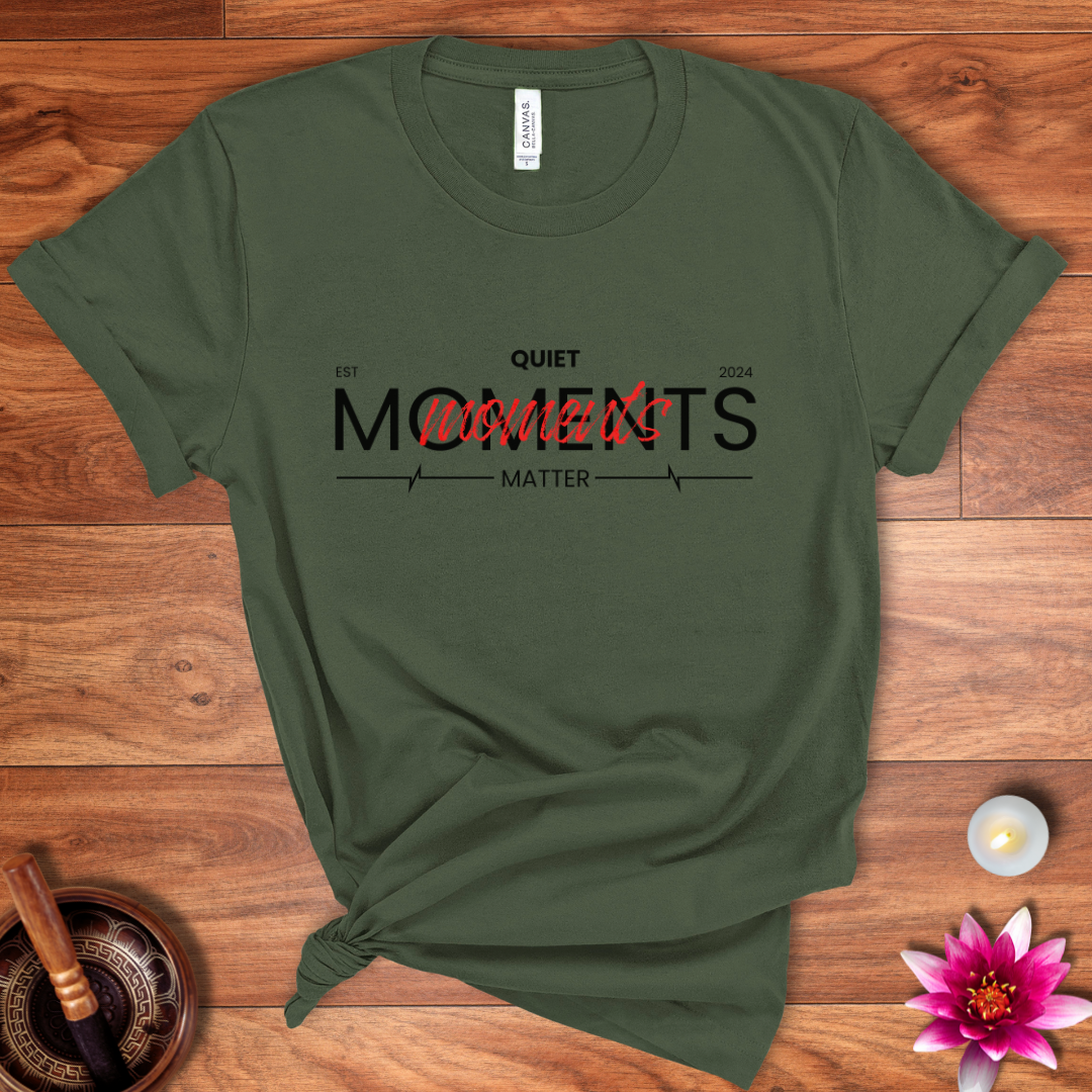 Quiet moments matter shirt