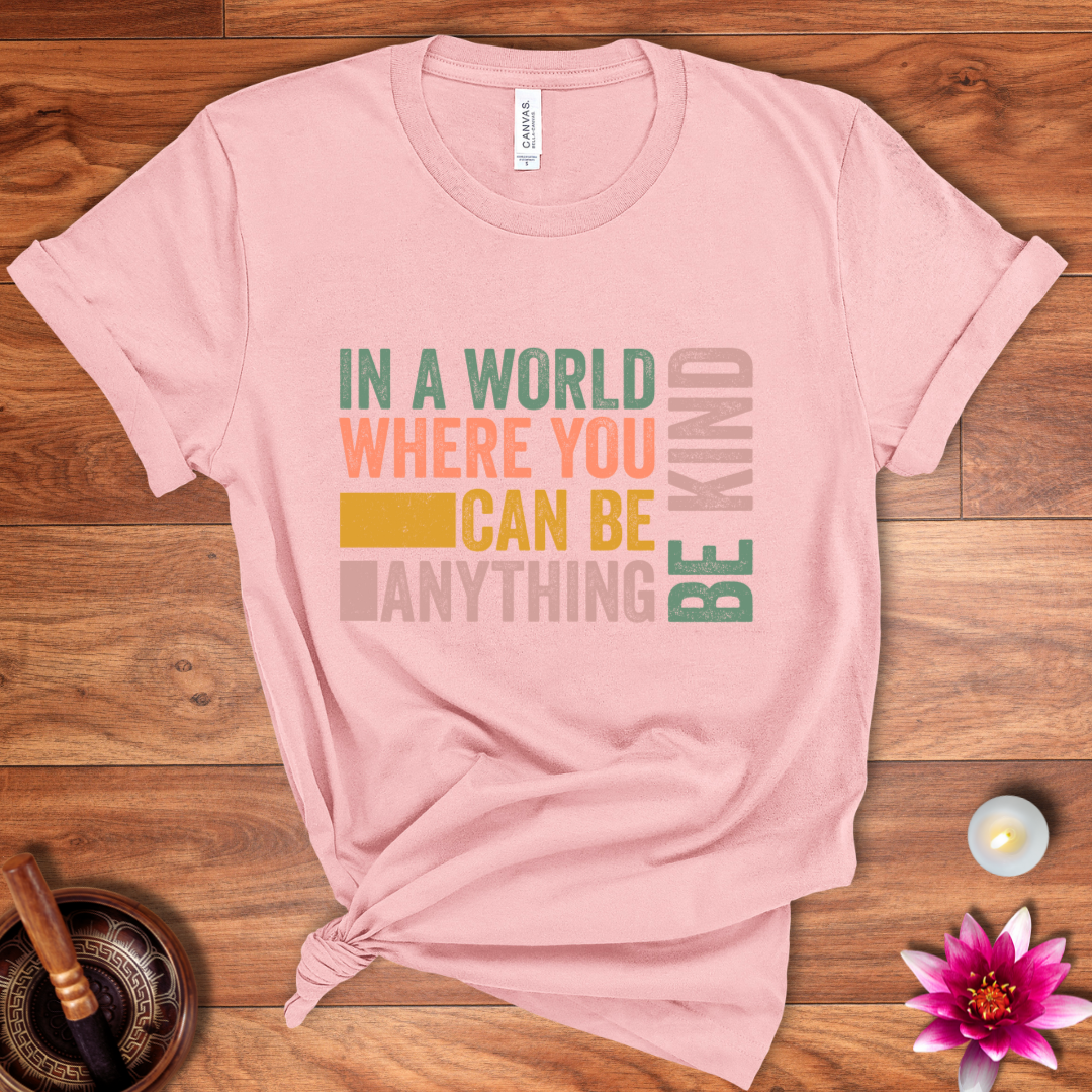 In a world where you can be anything shirt