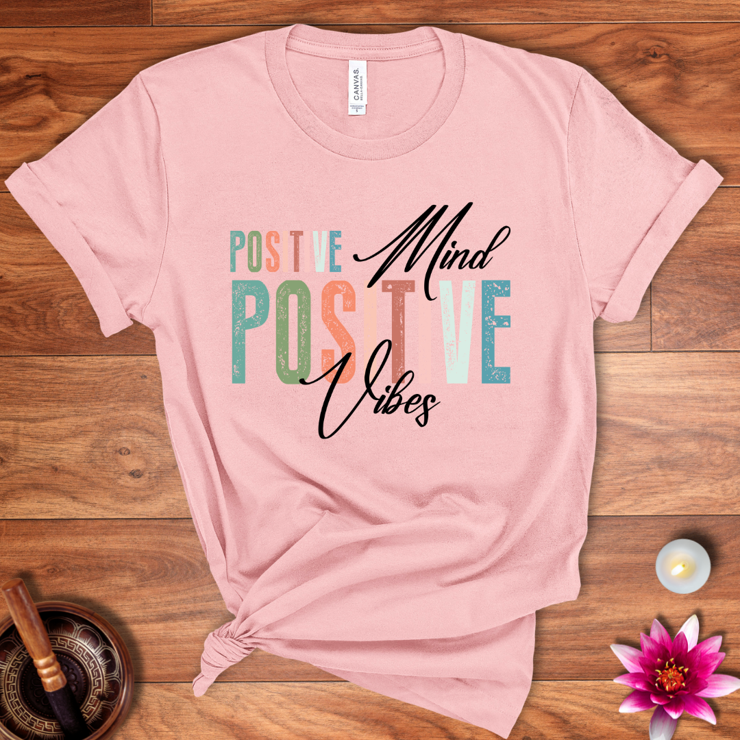 Positive mind positive vibes shirt