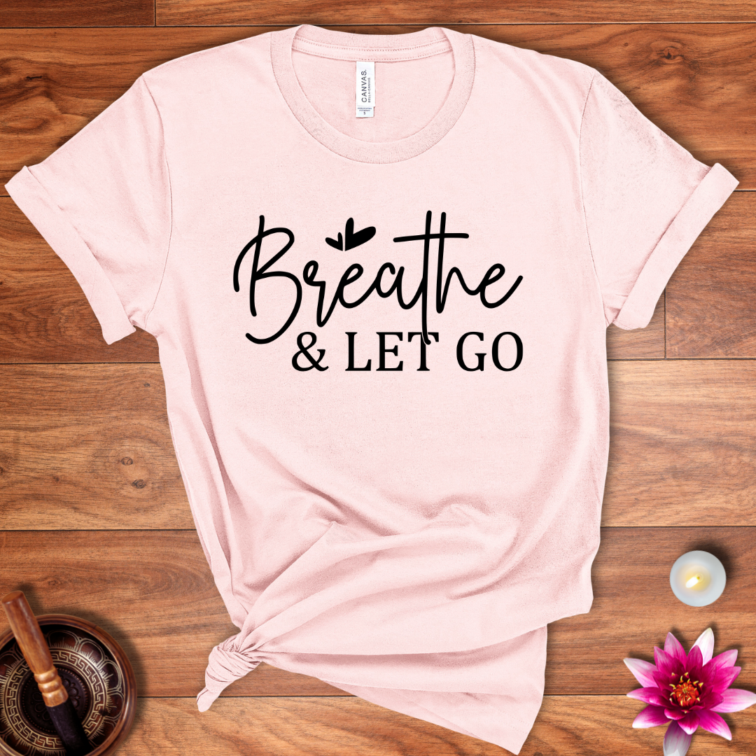 Breathe and let go shirt