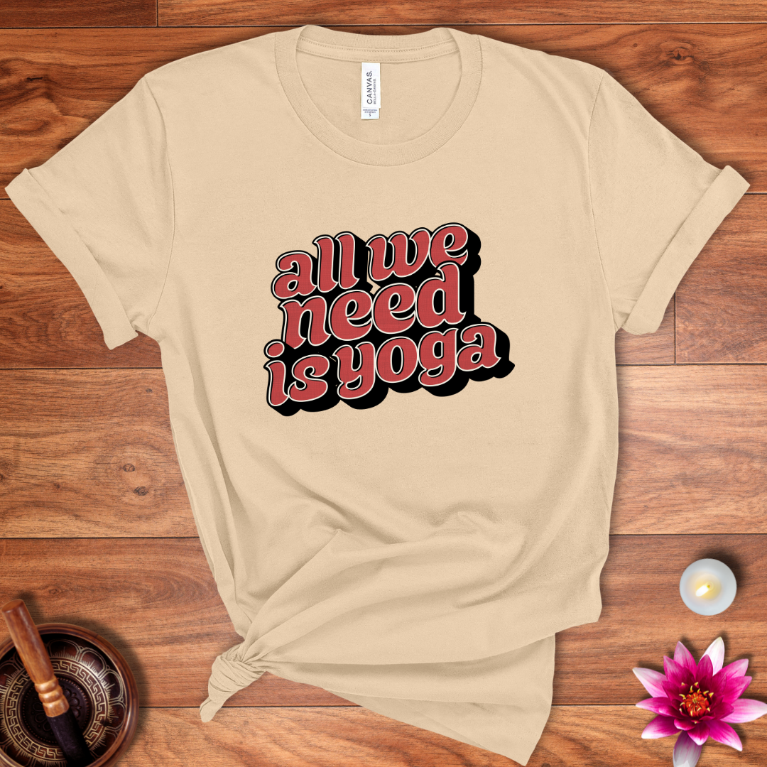 All we need is yoga shirt