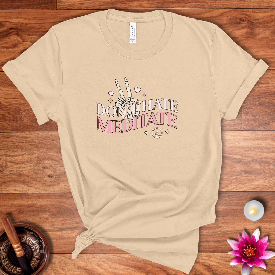 Don't hate, meditate shirt