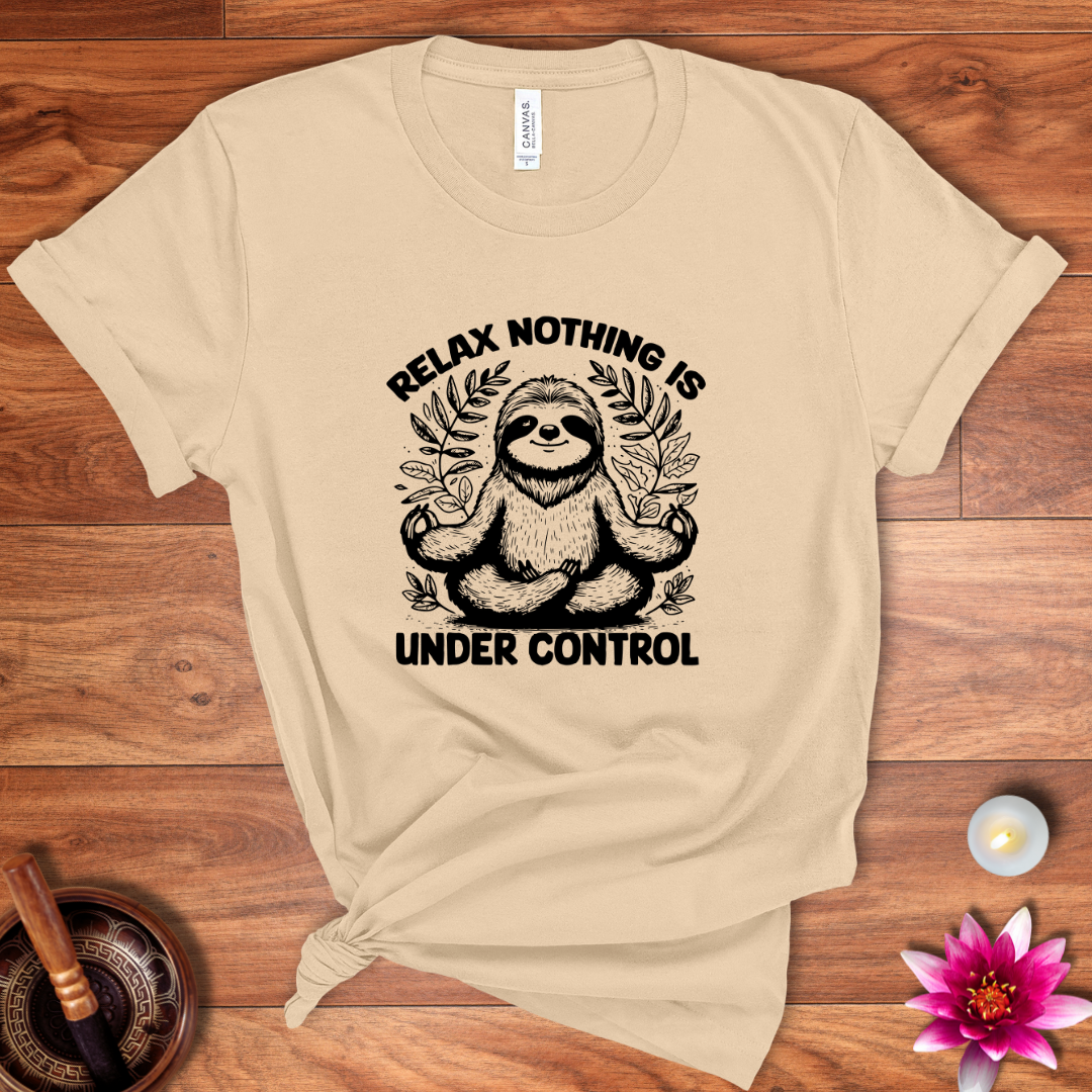 Relax nothing is under control shirt