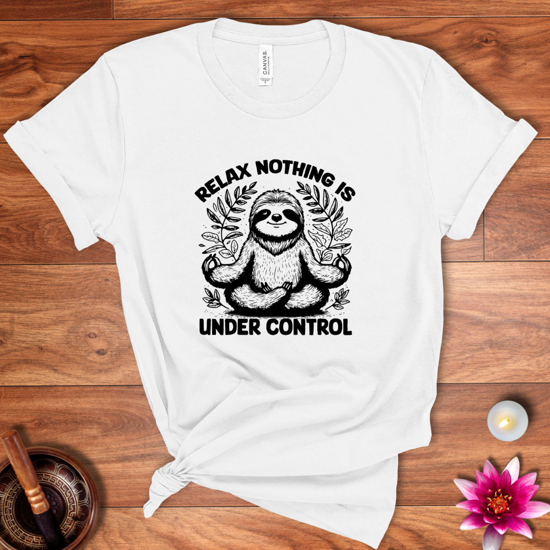 Relax nothing is under control shirt