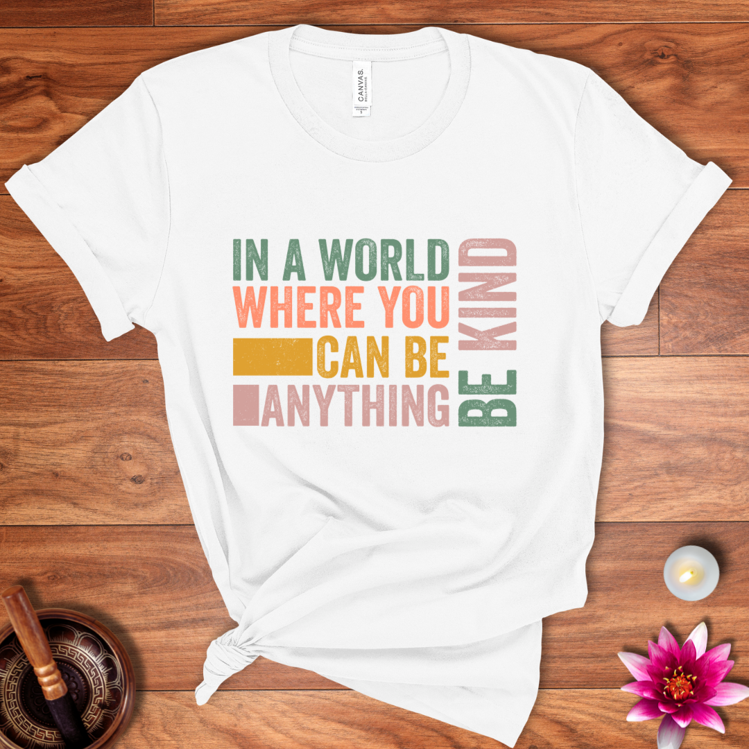 In a world where you can be anything shirt