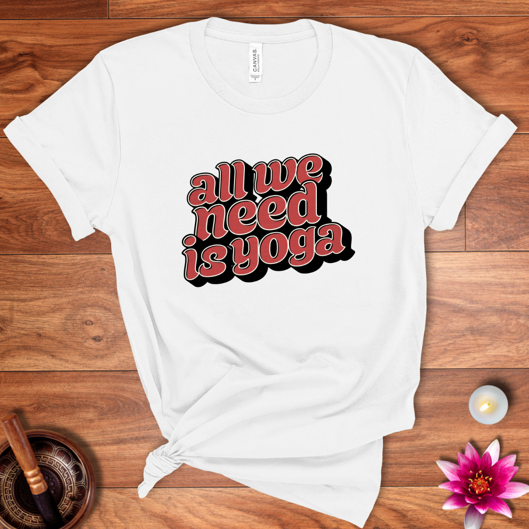 All we need is yoga shirt